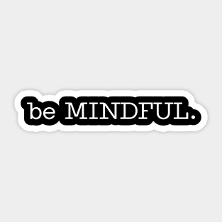 be MINDFUL. Sticker